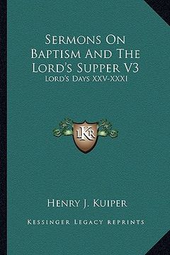portada sermons on baptism and the lord's supper v3: lord's days xxv-xxxi (en Inglés)