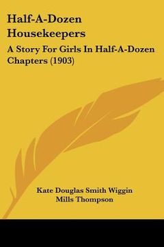 portada half-a-dozen housekeepers: a story for girls in half-a-dozen chapters (1903) (in English)