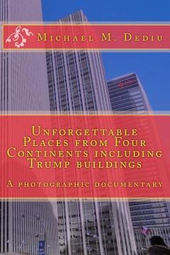portada Unforgettable Places from Four Continents including Trump buildings: A photographic documentary (en Inglés)