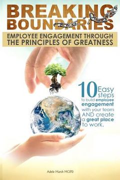 portada Breaking Boundaries: Employee Engagement through the Principles of Greatness: 10 Easy steps to build, inspire and manage your team, cultiva