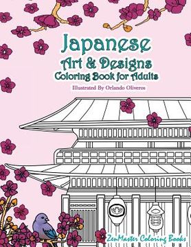 portada Japanese Art and Designs Coloring Book For Adults: An Adult Coloring Book Inspired By Japan With Japanese Fashion, Food, Landscapes, Koi Fish, and Mor (en Inglés)