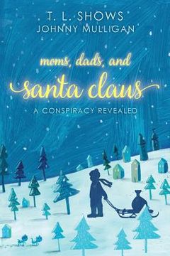 portada Moms, Dads, and Santa Claus: a conspiracy revealed (en Inglés)