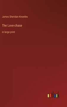 portada The Love-chase: in large print 