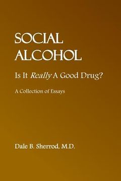 portada Social Alcohol: Is It Really A Good Drug? (en Inglés)