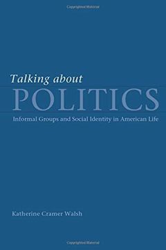 portada Talking About Politics: Informal Groups and Social Identity in American Life (Studies in Communication, Media, and Public Opinion) 