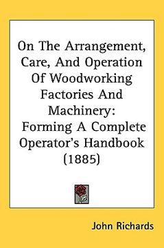 portada on the arrangement, care, and operation of woodworking factories and machinery: forming a complete operator's handbook (1885)