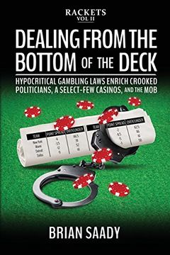 portada Dealing from the Bottom of the Deck: Hypocritical Gambling Laws Enrich Crooked Politicians, a Select-Few Casinos, and the Mob (Rackets) (en Inglés)