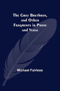 portada The Grey Brethren, and Other Fragments in Prose and Verse (in English)
