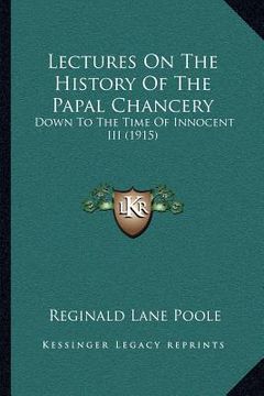 portada lectures on the history of the papal chancery: down to the time of innocent iii (1915) (en Inglés)