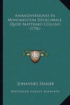 portada Animadversiones In Monumentum Sepulchrale, Quod Matthaeo Collino (1756) (in Latin)