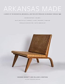 portada Arkansas Made, Volume 1: A Survey of the Decorative, Mechanical, and Fine Arts Produced in Arkansas Through 1950 (in English)