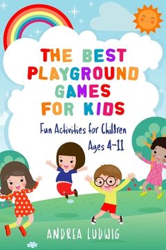 portada The Best Playground Games for Kids: Fun Activities for Children Ages 4-11 (in English)