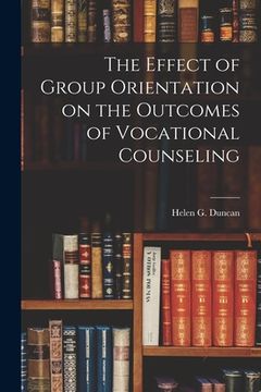 portada The Effect of Group Orientation on the Outcomes of Vocational Counseling (in English)