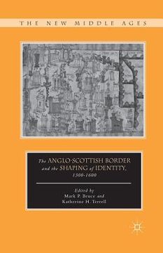 portada The Anglo-Scottish Border and the Shaping of Identity, 1300-1600 (en Inglés)