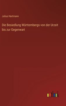 portada Die Besiedlung Württembergs von der Urzeit bis zur Gegenwart 