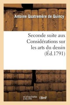 portada Seconde Suite Aux Considérations Sur Les Arts Du Dessin, Ou Projet de Règlement: Pour l'École Publique Des Arts Du Dessin... (en Francés)