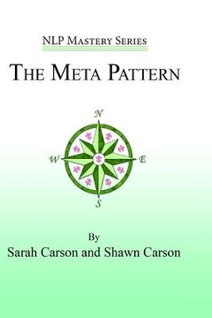 portada The Meta Pattern: The Ultimate Structure of Influence for Coaches, Hypnosis Practitioners, and Business Executives: Volume 3 (Nlp Mastery) (en Inglés)