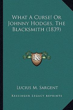 portada what a curse! or johnny hodges, the blacksmith (1839) (in English)