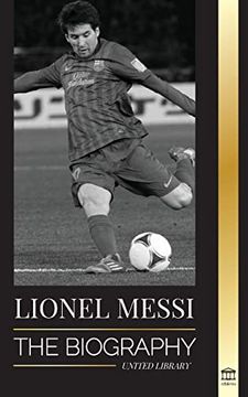 portada Lionel Messi: The Biography of Barcelona's Greatest Professional Soccer (Football) Player (en Inglés)