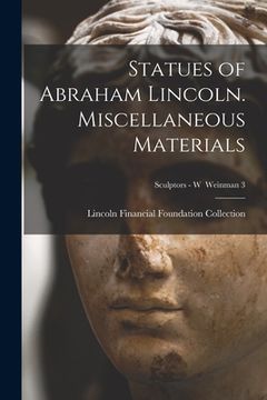 portada Statues of Abraham Lincoln. Miscellaneous Materials; Sculptors - W Weinman 3 (en Inglés)