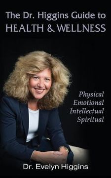 portada The Dr. Higgins Guide to HEALTH & WELLNESS: Physical, Emotional, Intellectual, Spiritual (en Inglés)