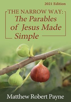 portada The Narrow Way: The Parables of Jesus Made Simple 2021 Edition (in English)