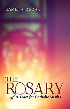 portada The Rosary: A Tract for Catholic Misfits (en Inglés)