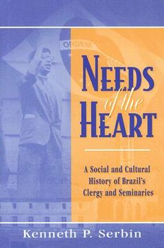 portada needs of the heart: a social and cultural history of brazil's clergy and seminaries (en Inglés)