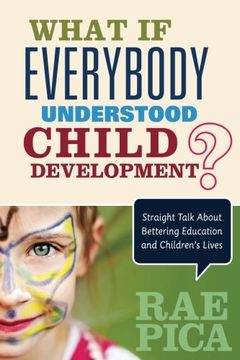 portada What If Everybody Understood Child Development?: Straight Talk About Bettering Education and Children's Lives (in English)