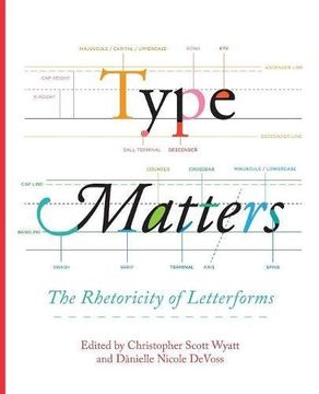 portada Type Matters: The Rhetoricity of Letterforms (Visual Rhetoric) (en Inglés)