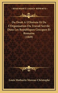 portada Du Droit A L'Oisivete Et De L'Organisation Du Travail Servile Dans Les Republiques Grecques Et Romaine (1849) (in French)