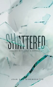 portada Shattered: Dealing with Loss & Depression (en Inglés)