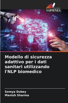 portada Modello di sicurezza adattivo per i dati sanitari utilizzando l'NLP biomedico (en Italiano)