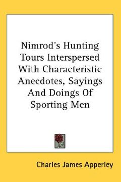 portada nimrod's hunting tours interspersed with characteristic anecdotes, sayings and doings of sporting men (en Inglés)