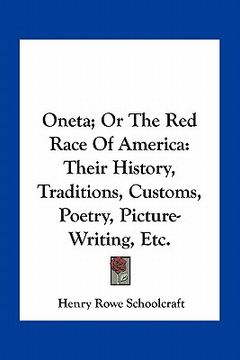 portada oneta; or the red race of america: their history, traditions, customs, poetry, picture-writing, etc. (en Inglés)