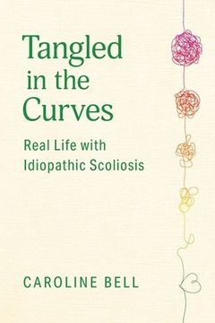 portada Tangled in the Curves: Real Life with Idiopathic Scoliosis (en Inglés)