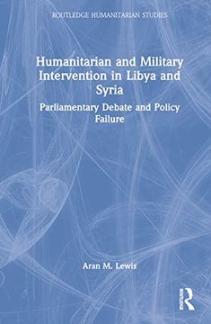 portada Humanitarian and Military Intervention in Libya and Syria (Routledge Humanitarian Studies) 