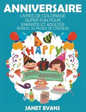 portada Anniversaire: Livres De Coloriage Super Fun Pour Enfants Et Adultes (Bonus: 20 Pages de Croquis) (en Francés)