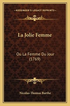 portada La Jolie Femme: Ou La Femme Du Jour (1769) (en Francés)