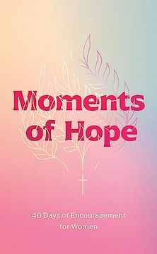 portada Moments of Hope: 40 Days of Encouragement for Women (en Inglés)