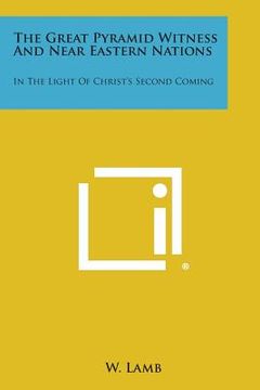 portada The Great Pyramid Witness and Near Eastern Nations: In the Light of Christ's Second Coming (en Inglés)