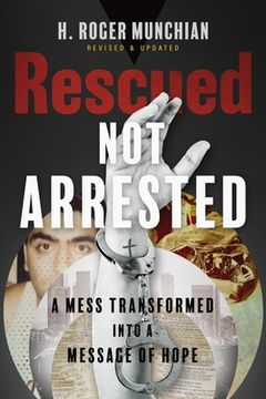 portada Rescued Not Arrested: A Mess Transformed into a Message of Hope (in English)