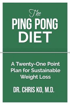 portada Ping Pong Diet: A Twenty-One Point Plan for Sustainable Weight Loss (en Inglés)