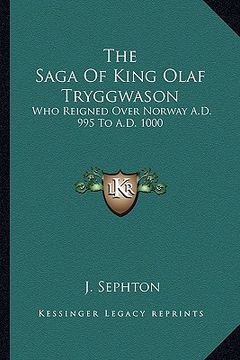 portada the saga of king olaf tryggwason: who reigned over norway a.d. 995 to a.d. 1000 (en Inglés)