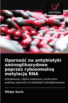 portada Opornośc na antybiotyki aminoglikozydowe poprzez rybosomalną metylację RNA (en Polaco)