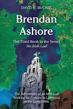 portada Brendan Ashore: The Adventures of an Irish Lad Seeking his Fortunes in Liverpool in the Early 1960s (en Inglés)
