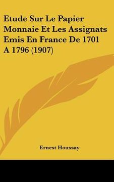 portada Etude Sur Le Papier Monnaie Et Les Assignats Emis En France De 1701 A 1796 (1907) (in French)