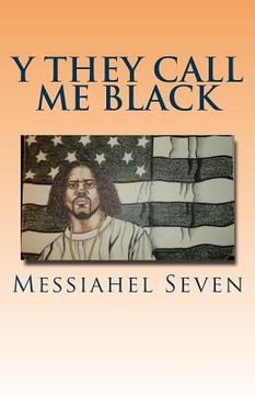 portada Y they call me black: y they call me, black is a book about Identity and nationality. Its about the biggest lie ever told, an how a slaver w (en Inglés)