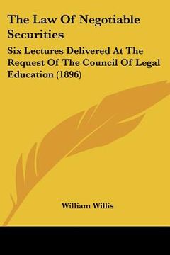 portada the law of negotiable securities: six lectures delivered at the request of the council of legal education (1896) (en Inglés)