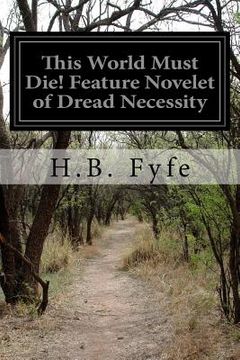 portada This World Must Die! Feature Novelet of Dread Necessity (en Inglés)